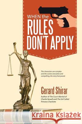 When the Rules Don't Apply Gerard Shirar 9781532036675 iUniverse