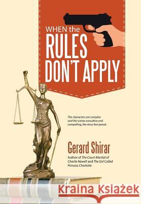 When the Rules Don't Apply Gerard Shirar 9781532036699 iUniverse