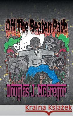 Off the Beaten Path Douglas J McGregor 9781532037368