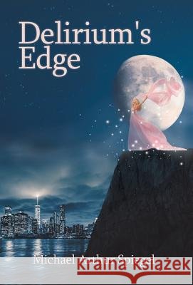 Delirium's Edge Michael Arthur Spiegel 9781532037573