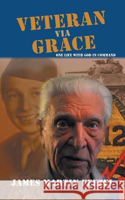 Veteran via Grace: One Life with God in Command James Martin Feezel 9781532037603 iUniverse