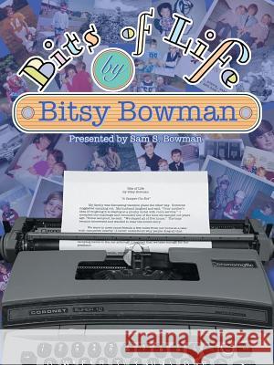 Bits of Life Bitsy Bowman 9781532037740 iUniverse