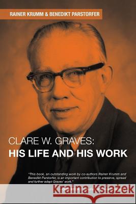 Clare W. Graves: His Life and His Work Rainer Krumm, Benedikt Parstorfer 9781532038433