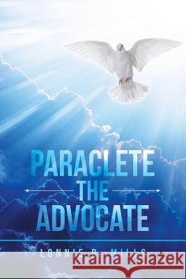 Paraclete the Advocate Lonnie D Mills 9781532038891 iUniverse