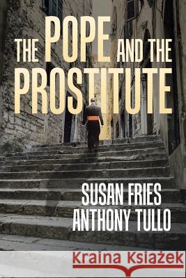 The Pope and the Prostitute Anthony Tullo, Susan Fries 9781532038938 iUniverse