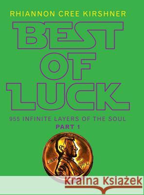 Best of Luck: 955 Infinite Layers of the Soul Rhiannon Cree Kirshner 9781532039317