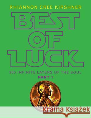 Best of Luck: 955 Infinite Layers of the Soul Rhiannon Cree Kirshner 9781532039324