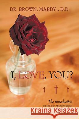 I, Love, You?: The Introduction Dr Mardy Brown D D 9781532039546 iUniverse