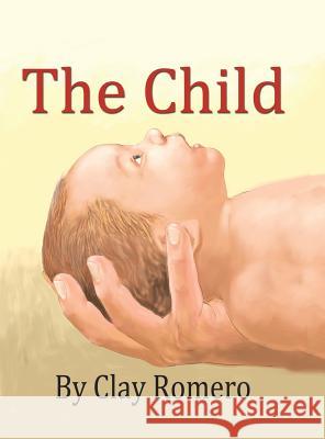 The Child Clay Romero 9781532039720 iUniverse