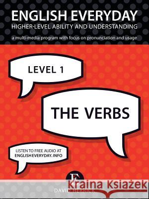 English Everyday: Higher-Level Ability and Understanding. Level 1. the Verbs David Herrick 9781532040368