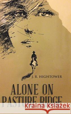 Alone on Pasture Ridge J R Hightower 9781532040504 iUniverse