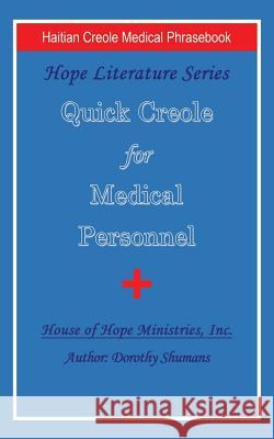 Quick Creole for Medical Personnel: Hope Literature, Haitian Creole Medical Phrasebook Dorothy Shumans 9781532041211 iUniverse