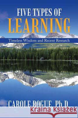 Five Types of Learning: Timeless Wisdom and Recent Research Carole Bogu 9781532041334 iUniverse