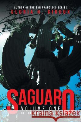 Saguaro: Volume One of the Arizona Trilogy Gloria H Giroux 9781532041662 iUniverse