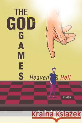 The God Games: Heaven & Hell D. R. Hirsch 9781532042386 iUniverse