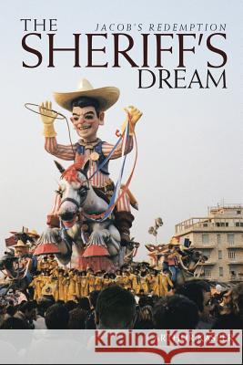 The Sheriff's Dream: Jacob's Redemption Arthur Kasper 9781532042560 iUniverse