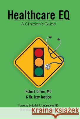 Healthcare Eq: A Clinician'S Guide Robert Driver, Dr Izzy Justice, Dr 9781532042638 iUniverse