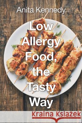 Low Allergy Food, the Tasty Way Anita Kennedy 9781532042812