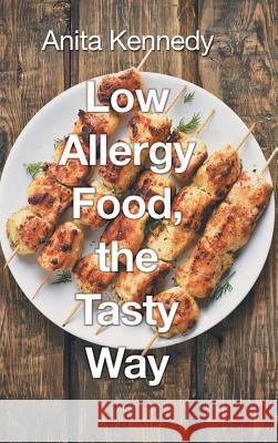 Low Allergy Food, the Tasty Way Anita Kennedy 9781532042836