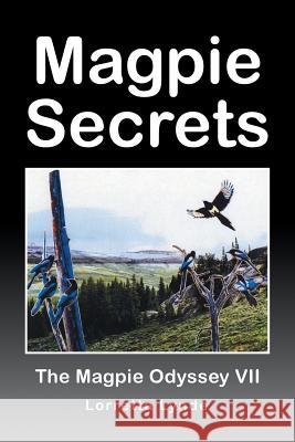 Magpie Secrets: The Magpie Odyssey VII Lorretta Lynde 9781532043369 iUniverse