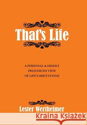 That'S Life: A Personal & Highly Prejudiced View of Life'S Irritations Lester Wertheimer 9781532043734
