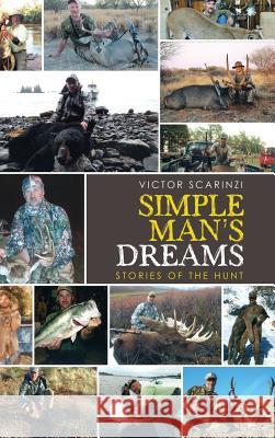 Simple Man'S Dreams: Stories of the Hunt Scarinzi, Victor 9781532044038 iUniverse
