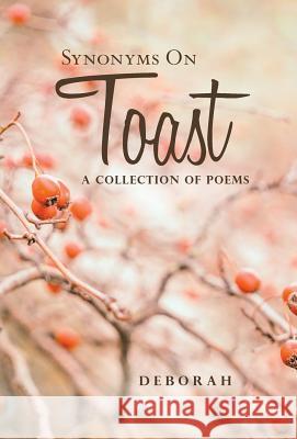 Synonyms on Toast: A Collection of Poems Deborah 9781532044168
