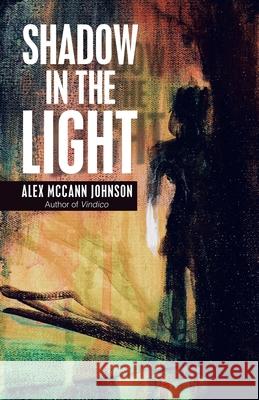 Shadow in the Light Alex McCann Johnson 9781532044199 iUniverse