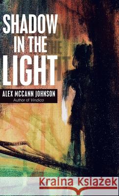 Shadow in the Light Alex McCann Johnson 9781532044212 iUniverse