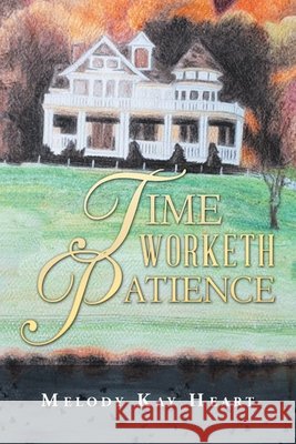 Time Worketh Patience Melody Kay Heart 9781532044625