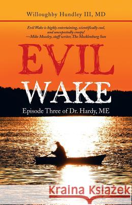 Evil Wake: Episode Three of Dr. Hardy, Me Willoughby Hundley, III 9781532045035 iUniverse