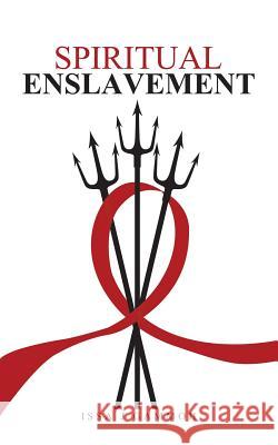 Spiritual Enslavement Issa J Gammoh 9781532045523 iUniverse