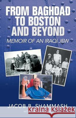 From Baghdad to Boston and Beyond: Memoir of an Iraqi Jew Jacob B Shammash 9781532046407 iUniverse