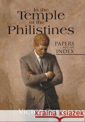 In the Temple of the Philistines: Papers and an Index Victor Chen 9781532046452 iUniverse