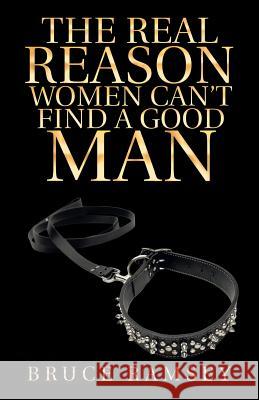 The Real Reason Women Can't Find a Good Man Bruce Ramsey 9781532047053