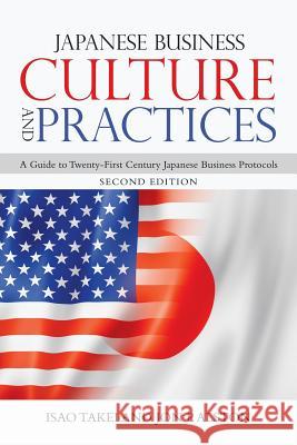 Japanese Business Culture and Practices: A Guide to Twenty-First Century Japanese Business Protocols Isao Takei Jon P. Alston 9781532048180 iUniverse