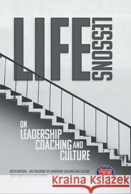 Life Lessons on Leadership, Coaching and Culture Keith Hertling 9781532048296 iUniverse