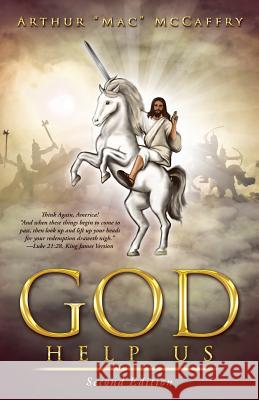 God Help Us: Second Edition Arthur Mac McCaffry 9781532048364 iUniverse
