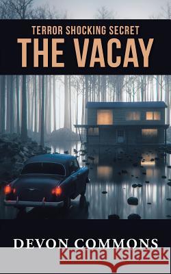 The Vacay: Terror Shocking Secret Devon Commons 9781532048821