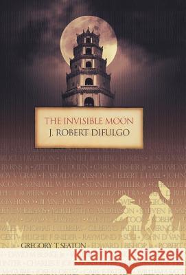 The Invisible Moon J Robert Difulgo 9781532049071 iUniverse