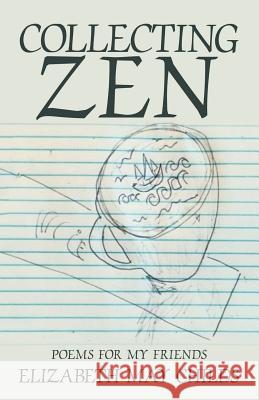 Collecting Zen: Poems for My Friends Elizabeth May Childs 9781532049156