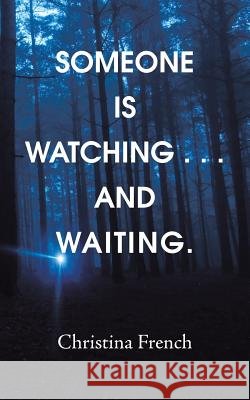 Someone Is Watching . . . and Waiting. Christina French 9781532049255