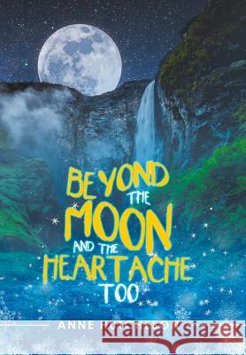 Beyond the Moon and the Heartache Too Anne Hutcheson 9781532049385