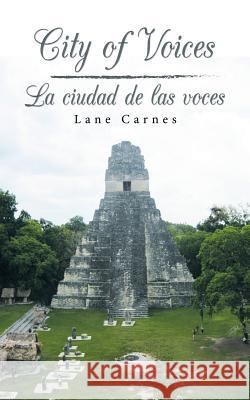 City of Voices / La Ciudad De Las Voces Lane Carnes 9781532049569 iUniverse