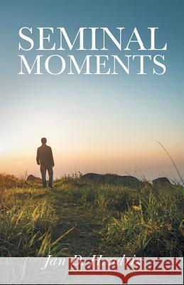 Seminal Moments Jan D Hendrix 9781532051234 iUniverse