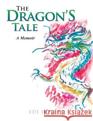 The Dragon'S Tale: A Memoir Edi Holley 9781532051609