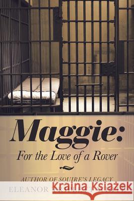 Maggie: for the Love of a Rover Eleanor Triplett White 9781532052521 iUniverse