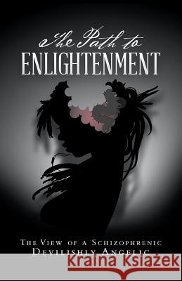 The Path to Enlightenment: The View of a Schizophrenic Carol Akins Franklin 9781532052637