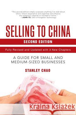 Selling to China: A Guide for Small and Medium-Sized Businesses Stanley Chao 9781532052699 iUniverse
