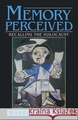 Memory Perceived: Recalling the Holocaust Robert N. Kraft 9781532052767